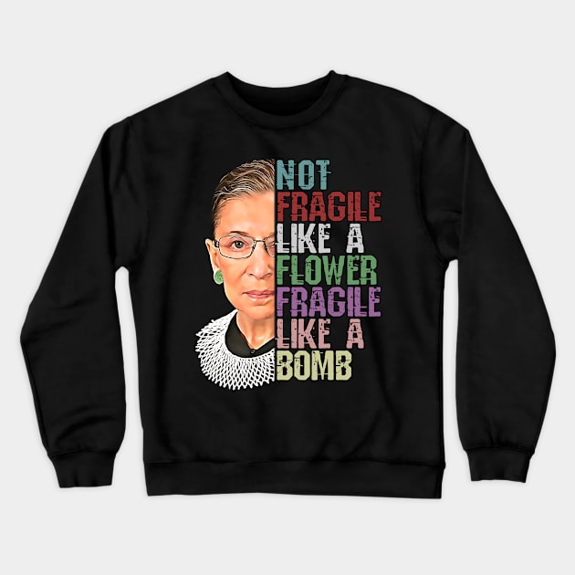 RBG Not Fragile Like a Flower Fragile Like a Bomb Crewneck Sweatshirt by norules